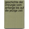 Geschichte der Chirurgie vom Anfange bis auf die jetzige Zeit door David Bernstein