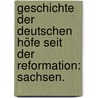 Geschichte der deutschen Höfe seit der Reformation: Sachsen. door Onbekend