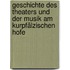 Geschichte des theaters und der musik am kurpfälzischen hofe