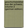Geschichtsblätter Aus Der Schweiz, Volume 2 (German Edition) by Eutych Kopp Joseph