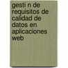 Gesti N de Requisitos de Calidad de Datos En Aplicaciones Web door C. Sar Arturo Guerra Garc a