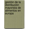 Gestión de la distribución mayorista de alimentos en Europa by Maria Del Pilar Leal Londoño