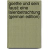 Goethe Und Sein Faust: Eine Laienbetrachtung (German Edition) door Erythropel E