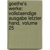 Goethe's Werke: Vollstaendige Ausgabe Letzter Hand, Volume 25 by Von Johann Wolfgang Goethe