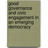 Good Governance And Civic Engagement In An Emerging Democracy by Babatunde Olusola Opeibi