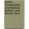 Gothic Romanticism: Architecture, Politics, and Literary Form by Tom Duggett