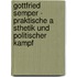 Gottfried Semper - Praktische A Sthetik Und Politischer Kampf