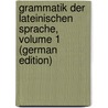 Grammatik Der Lateinischen Sprache, Volume 1 (German Edition) door Schweizer-Sidler Heinrich