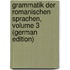 Grammatik Der Romanischen Sprachen, Volume 3 (German Edition)