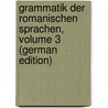 Grammatik Der Romanischen Sprachen, Volume 3 (German Edition) by Friedrich Diez