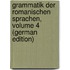 Grammatik Der Romanischen Sprachen, Volume 4 (German Edition)
