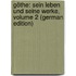 Göthe: Sein Leben Und Seine Werke, Volume 2 (German Edition)