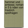 Hammer Und Amboss; Roman in 5 B Nden Von Friedrich Spielhagen door Spielhagen Friedrich