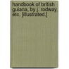 Handbook of British Guiana, by J. Rodway, etc. [Illustrated.] door Onbekend