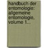 Handbuch Der Entomologie: Allgemeine Entomologie, Volume 1...