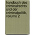 Handbuch Des Criminalrechts Und Der Criminalpolitik, Volume 2