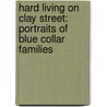 Hard Living on Clay Street: Portraits of Blue Collar Families door Joseph T. Howell