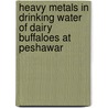 Heavy Metals in Drinking Water of Dairy Buffaloes at Peshawar door Muhammad Subhan Qureshi