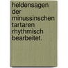 Heldensagen der minussinschen Tartaren rhythmisch bearbeitet. by Anton Schiefner