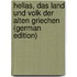 Hellas, Das Land Und Volk Der Alten Griechen (German Edition)