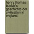Henry Thomas Buckle's Geschichte der Civilisation in England.