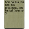 Herr Paulus, His Rise, His Greatness, and His Fall (Volume 3) by Walter Besant