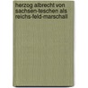 Herzog Albrecht Von Sachsen-teschen Als Reichs-feld-marschall by Alfred Vivenot