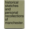 Historical Sketches and personal recollections of Manchester. by Archibald Prentice