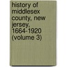 History of Middlesex County, New Jersey, 1664-1920 (Volume 3) by Quinton Wall