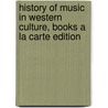 History of Music in Western Culture, Books a la Carte Edition door PhD Mark Evan Bonds