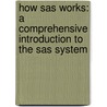 How Sas Works: A Comprehensive Introduction To The Sas System door Paul A. Herzberg