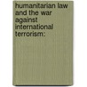 Humanitarian law and the war against international terrorism: door Justus Wabuyabo
