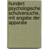 Hundert psychologische Schulversuche, mit Angabe der Apparate by Unknown