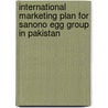 International Marketing Plan For Sanono Egg Group In Pakistan by Abid Ellahi