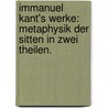 Immanuel Kant's Werke: Metaphysik der Sitten in zwei Theilen. door Immanual Kant