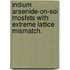 Indium Arsenide-On-Soi Mosfets with Extreme Lattice Mismatch.