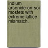 Indium Arsenide-On-Soi Mosfets with Extreme Lattice Mismatch. door Bin Wu