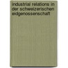 Industrial Relations in der Schweizerischen Eidgenossenschaft by Alex Baumgärtner