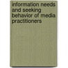 Information needs and seeking behavior of Media Practitioners by Munira Nasreen