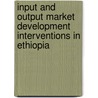 Input and Output Market Development Interventions in Ethiopia by Alemu Tolemariam Ejeta