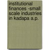 Institutional Finances -Small Scale Industries In Kadapa A.P. door Dr. Morusu Siva Sankar