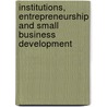 Institutions, Entrepreneurship and Small Business Development by Besnik Krasniqi