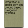 Integration of Space Born and Ground Based Navigation Systems by N.S. Murthy Sharma