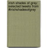 Irish Shades of Grey: Selected Tweets from #Irishshadesofgrey by Paul Ed Duggan