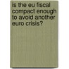 Is The Eu Fiscal Compact Enough To Avoid Another Euro Crisis? door Katharina Osterholt