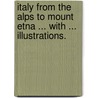 Italy from the Alps to Mount Etna ... With ... illustrations. door Onbekend