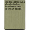 Jagdgesetzgebung Der Deutschen Bundesstaaten (German Edition) by Behlen Stephan