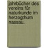 Jahrbücher des Vereins für Naturkunde im Herzogthum Nassau.