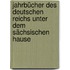 Jahrbücher des deutschen Reichs unter dem Sächsischen Hause