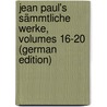 Jean Paul's Sämmtliche Werke, Volumes 16-20 (German Edition) door Paul Jean